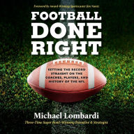 Football Done Right: Setting the Record Straight on the Coaches, Players, and History of the NFL