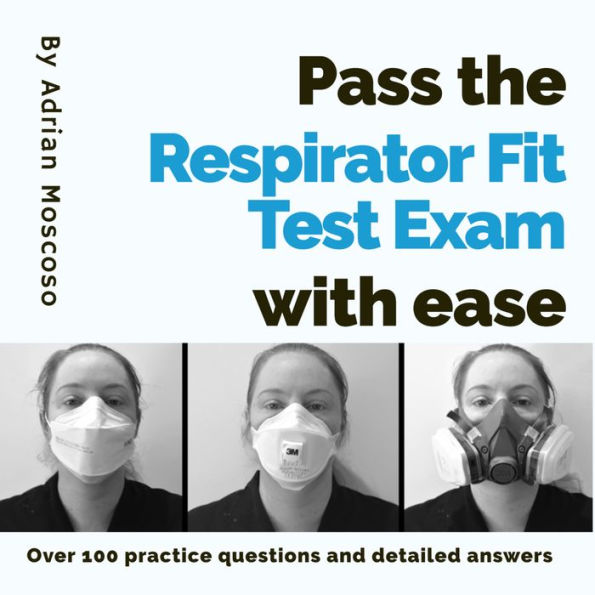 Pass the respirator fit test exam with ease: Over 100 practice questions and detailed answers