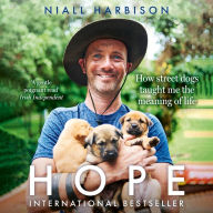 Hope - How Street Dogs Taught Me the Meaning of Life: Featuring Rodney, McMuffin and King Whacker