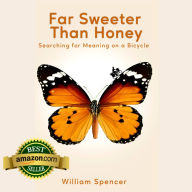 Far Sweeter Than Honey: Searching For Meaning On A Bicycle