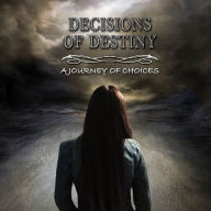 Decisions of Destiny: A Journey of Choices