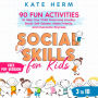 Social Skills for Kids 3 to 10: 90 Fun Activities to Help your Child Overcome Anxiety, Boost Self-Esteem, Make Friends, and Overcome Shyness