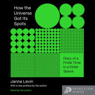 How the Universe Got Its Spots: Diary of a Finite Time in a Finite Space