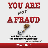 You Are Not a Fraud: A Scientist's Guide to the Imposter Phenomenon