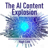 The AI Content Explosion: How Artificial Intelligence will Create Books, Images, Videos, and Music