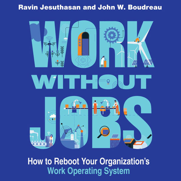 Work without Jobs: How to Reboot Your Organizations's Work Operating System