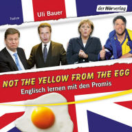 Not the yellow from the egg: Englisch lernen mit den Promis (Abridged)