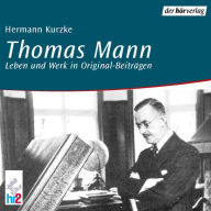 Thomas Mann: Leben und Werk in Original-Beiträgen (Abridged)