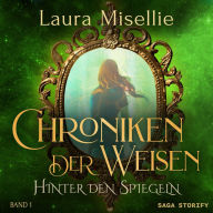 Chroniken der Weisen: Hinter den Spiegeln (Band 1)