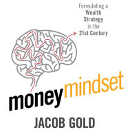 Money Mindset: Formulating a Wealth Strategy in the 21st Century