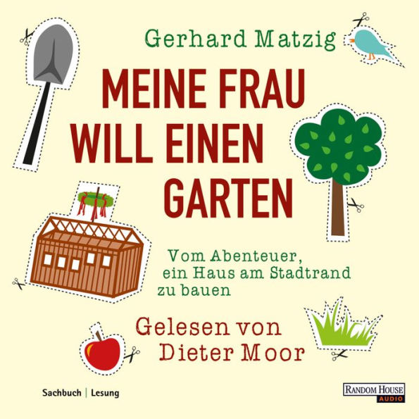 Meine Frau will einen Garten: Vom Abenteuer, ein Haus am Stadtrand zu bauen (Abridged)