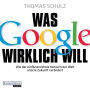 Was Google wirklich will: Wie der einflussreichste Konzern der Welt unsere Zukunft verändert - Ein SPIEGEL-Höruch