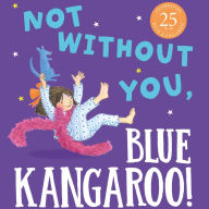 Not Without You, Blue Kangaroo: The charming new illustrated children's book in the much-loved Blue Kangaroo series (Blue Kangaroo)