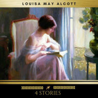 4 Stories by Louisa May Alcott