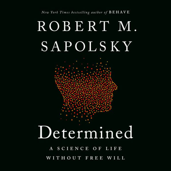 Determined: A Science of Life without Free Will