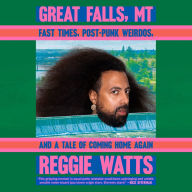 Great Falls, MT: Fast Times, Post-Punk Weirdos, and a Tale of Coming Home Again