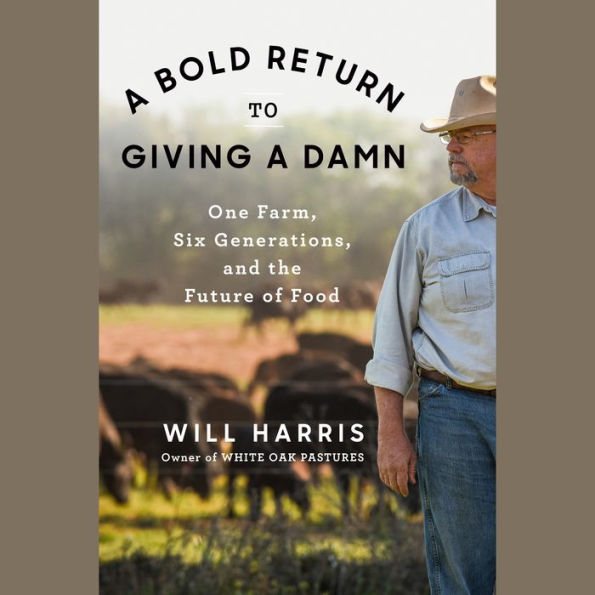 A Bold Return to Giving a Damn: One Farm, Six Generations, and the Future of Food