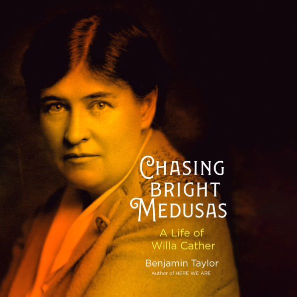 Chasing Bright Medusas: A Life of Willa Cather