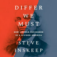 Differ We Must: How Lincoln Succeeded in a Divided America