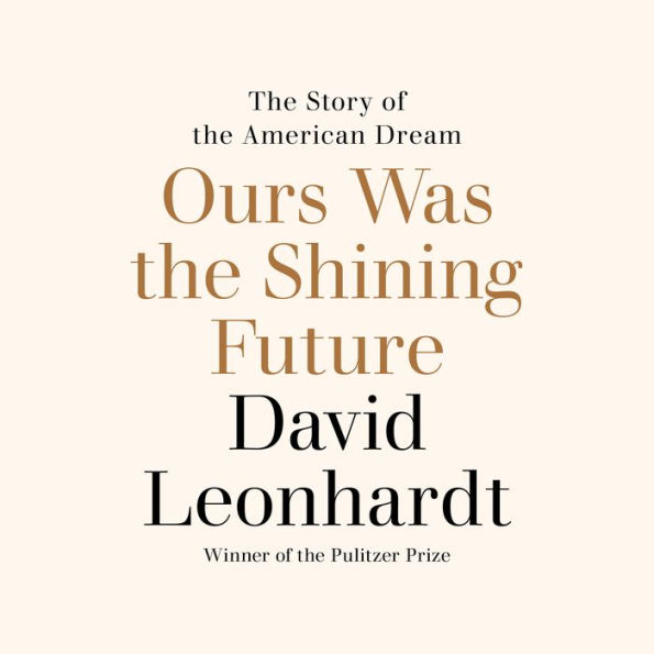 Ours Was the Shining Future: The Story of the American Dream