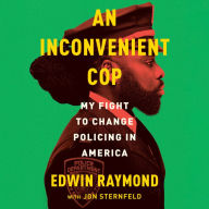 An Inconvenient Cop: My Fight to Change Policing in America