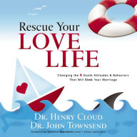 Rescue Your Love Life: Changing the 8 Dumb Attitudes and Behaviors That Will Sink Your Marriage