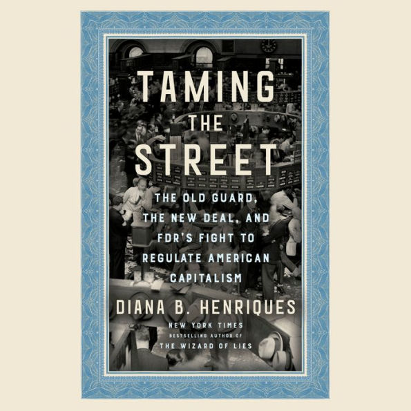 Taming the Street: The Old Guard, the New Deal, and FDR's Fight to Regulate American Capitalism