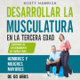 Desarrollar la musculatura en la tercera edad: Ejercicios de entrenamiento de fuerza para hombres y mujeres mayores de 60 años