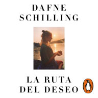 La ruta del deseo: Un camino de búsqueda, entrega, milagro y presencia