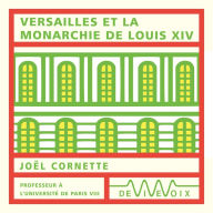 Versailles et la monarchie de Louis XIV