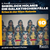 Krise in der Klon-Kolonie (Sherlock Holmes - Die galaktischen Fälle, Folge 10)