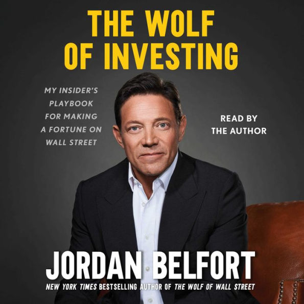 The Wolf of Investing: My Insider's Playbook for Making a Fortune on Wall Street