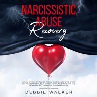 Narcissistic Abuse Recovery: Healing After Emotional or Mental Trauma. Calming the Storm, Get Back Confidence, Self-Esteem, Mental Toughness with NLP, CBT, Empath Skills, Crystals, Chakra Meditation