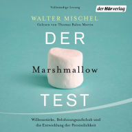 Der Marshmallow-Test: Willensstärke, Belohnungsaufschub und die Entwicklung der Persönlichkeit