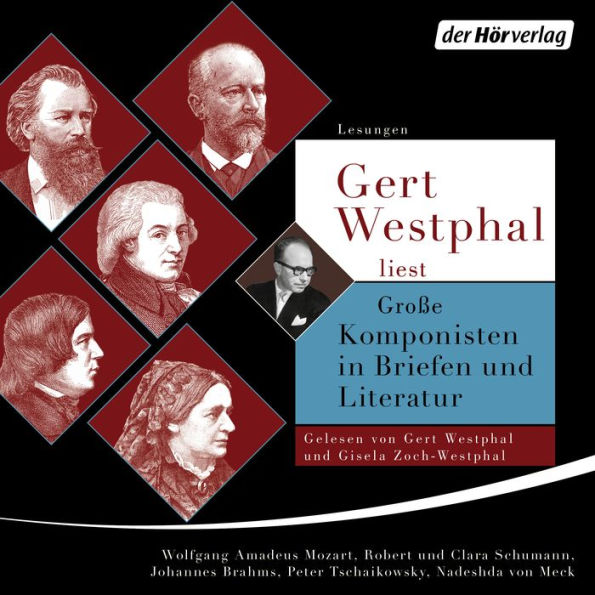 Gert Westphal liest: Große Komponisten in Briefen und Literatur: Robert & Clara Schumann, Johannes Brahms, Wolfgang Amadeus Mozart, Peter Iljitsch Tschaikowsky, Nadeshda von Meck (Abridged)