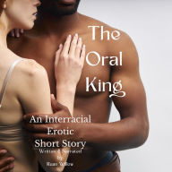 The Oral King: An Interacial Erotic Short Story