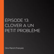 Épisode 13: Clover a un petit problème