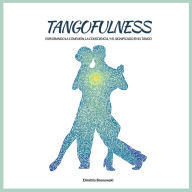 Tangofulness: Explorando la conexión, la consciencia, y el sentido en el tango