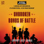 Unbroken Bonds of Battle: A Modern Warriors Book of Heroism, Patriotism, and Friendship