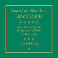 Searcher Reaches Land's Limits, Volume II: A Commentary on Revelations of Mind, Sections 4-6