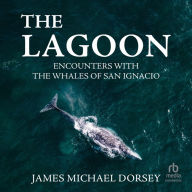 The Lagoon: Encounters with the Whales of San Ignacio