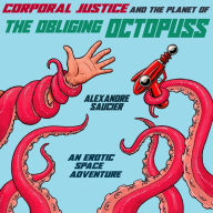 Corporal Justice and the Planet of the Obliging Octopuss: An Erotic Space Adventure