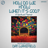 How Do We Know When It's God?: A Spiritual Memoir (Abridged)