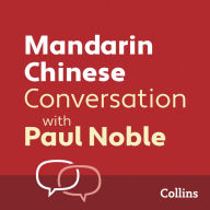 Mandarin Chinese Conversation with Paul Noble: Learn to speak everyday Mandarin Chinese step-by-step