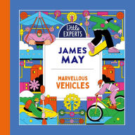 Marvellous Vehicles: James May's new illustrated non-fiction children's book for 2023 on vehicles and things that move (Little Experts)