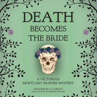 Death Becomes the Bride: A Victorian Mortuary Murder Mystery