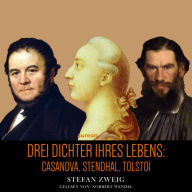 Drei Dichter ihres Lebens: Casanova. Stendhal. Tolstoi