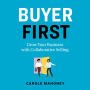 Buyer First: Grow Your Business with Collaborative Selling