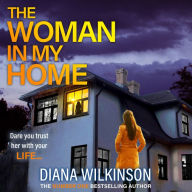 The Woman In My Home: A completely addictive, gripping psychological thriller from Diana Wilkinson