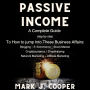 Passive Income: a Complete Guide, step by step, To How to Jump Into These Business Affairs: (Blogging, E-commerce, Stock Market, Cryptocurrency, Dropshipping, Network Marketing, Affiliate Marketing)